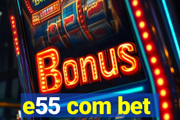 e55 com bet